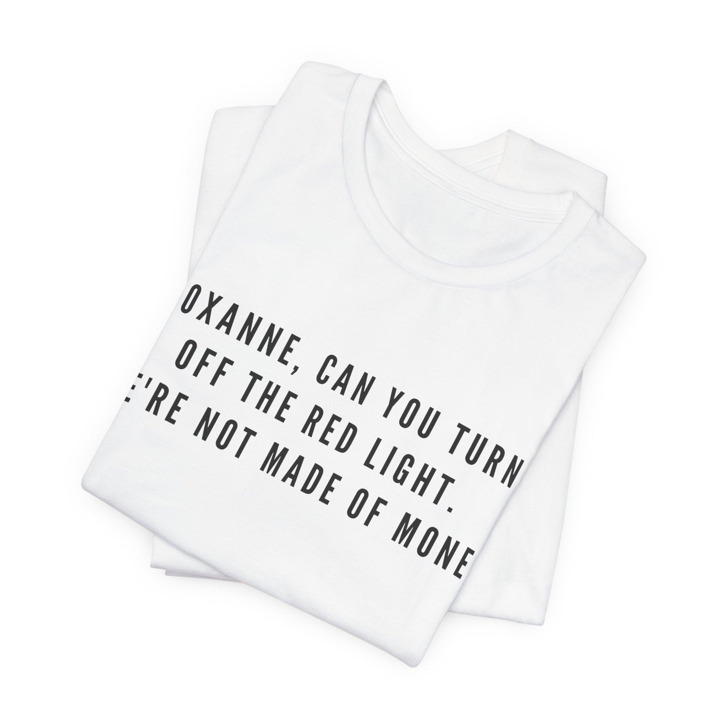 Roxanne, Can You Turn Off The Red Light? Funny Music Parody T-Shirt