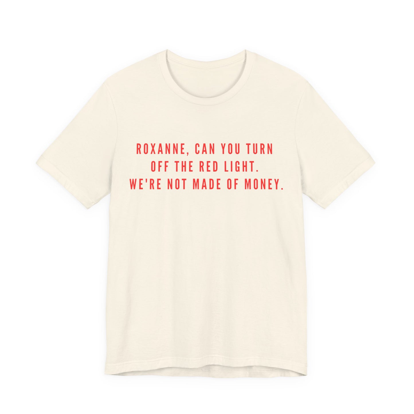 Roxanne, Can You Turn Off The Red Light? Funny Music Parody T-Shirt
