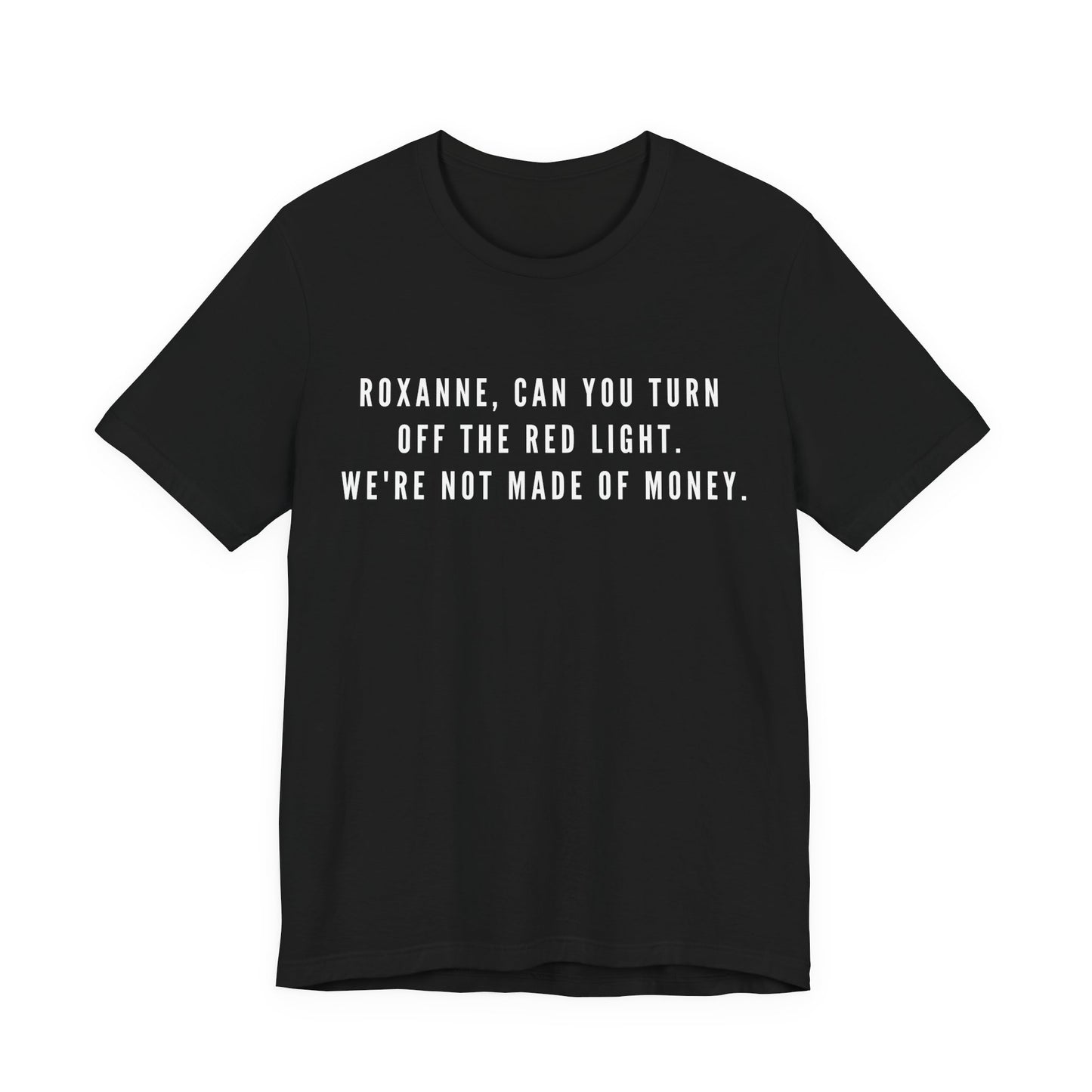 Roxanne, Can You Turn Off The Red Light? Funny Music Parody T-Shirt