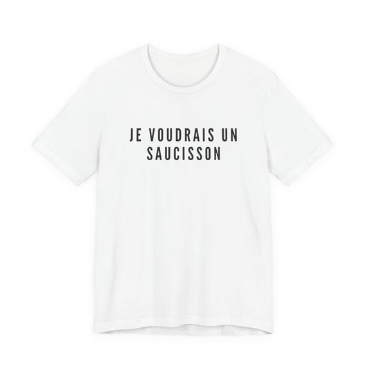 Je Voudrais Un Saucisson T-Shirt | Funny GCSE French Nostalgia Tee | British School Humour Gift | You Know The One