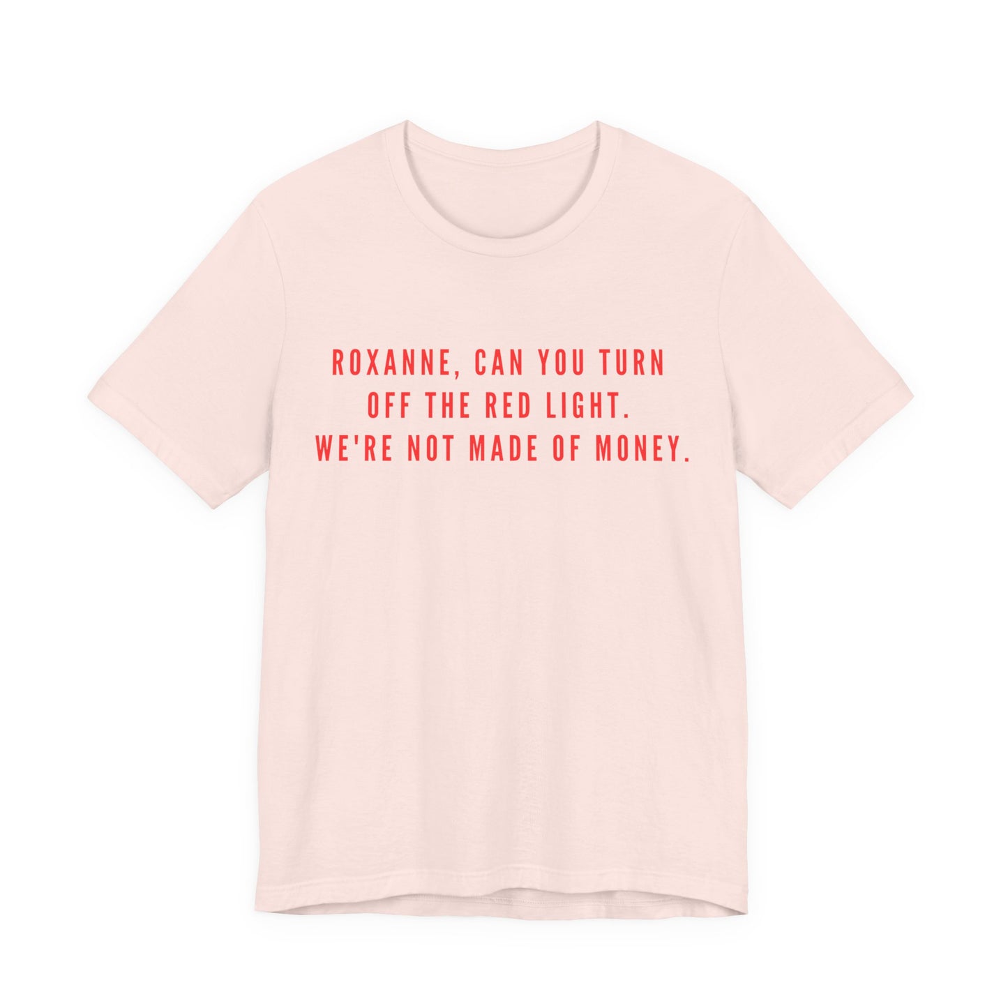 Roxanne, Can You Turn Off The Red Light? Funny Music Parody T-Shirt