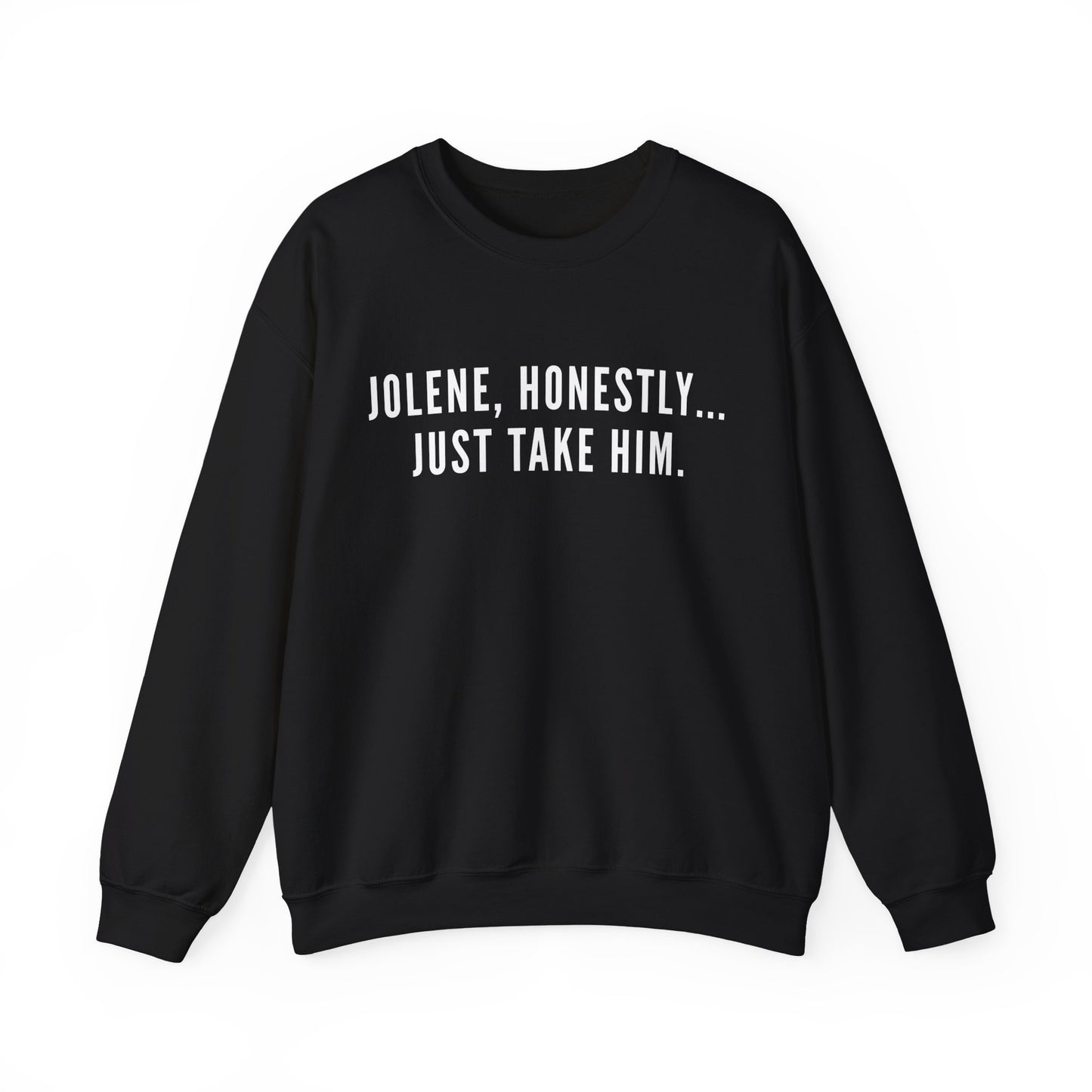 Jolene Honestly Just Take Him Sweatshirt| Funny Country Music Top | Dolly Inspired Slogan Jumper | Retro Lyric Top