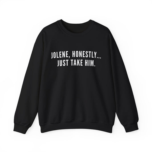 Jolene Honestly Just Take Him Sweatshirt| Funny Country Music Top | Dolly Inspired Slogan Jumper | Retro Lyric Top