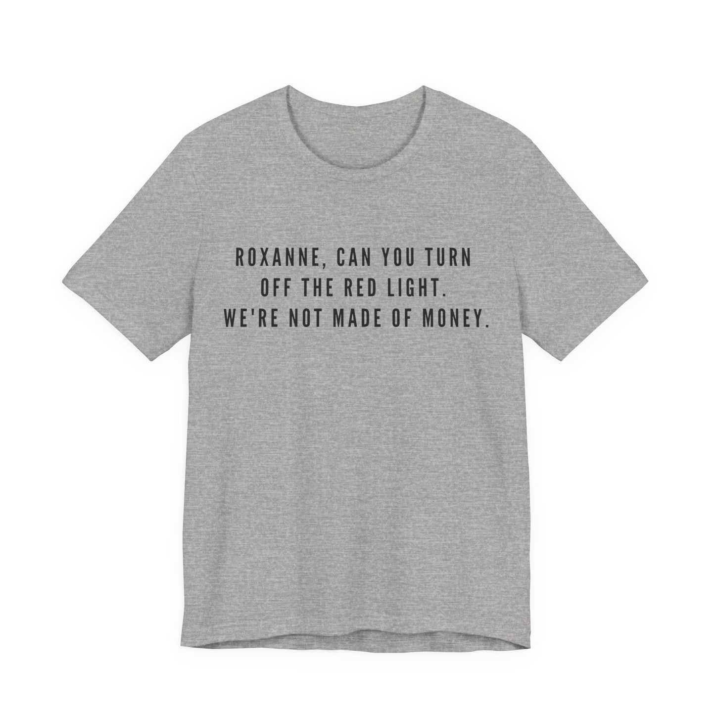 Roxanne, Can You Turn Off The Red Light? Funny Music Parody T-Shirt