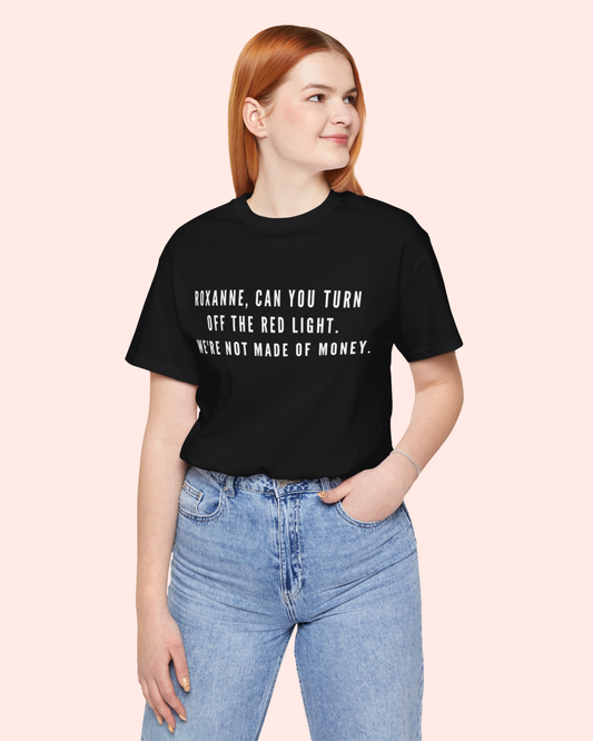 Roxanne, Can You Turn Off The Red Light? Funny Music Parody T-Shirt