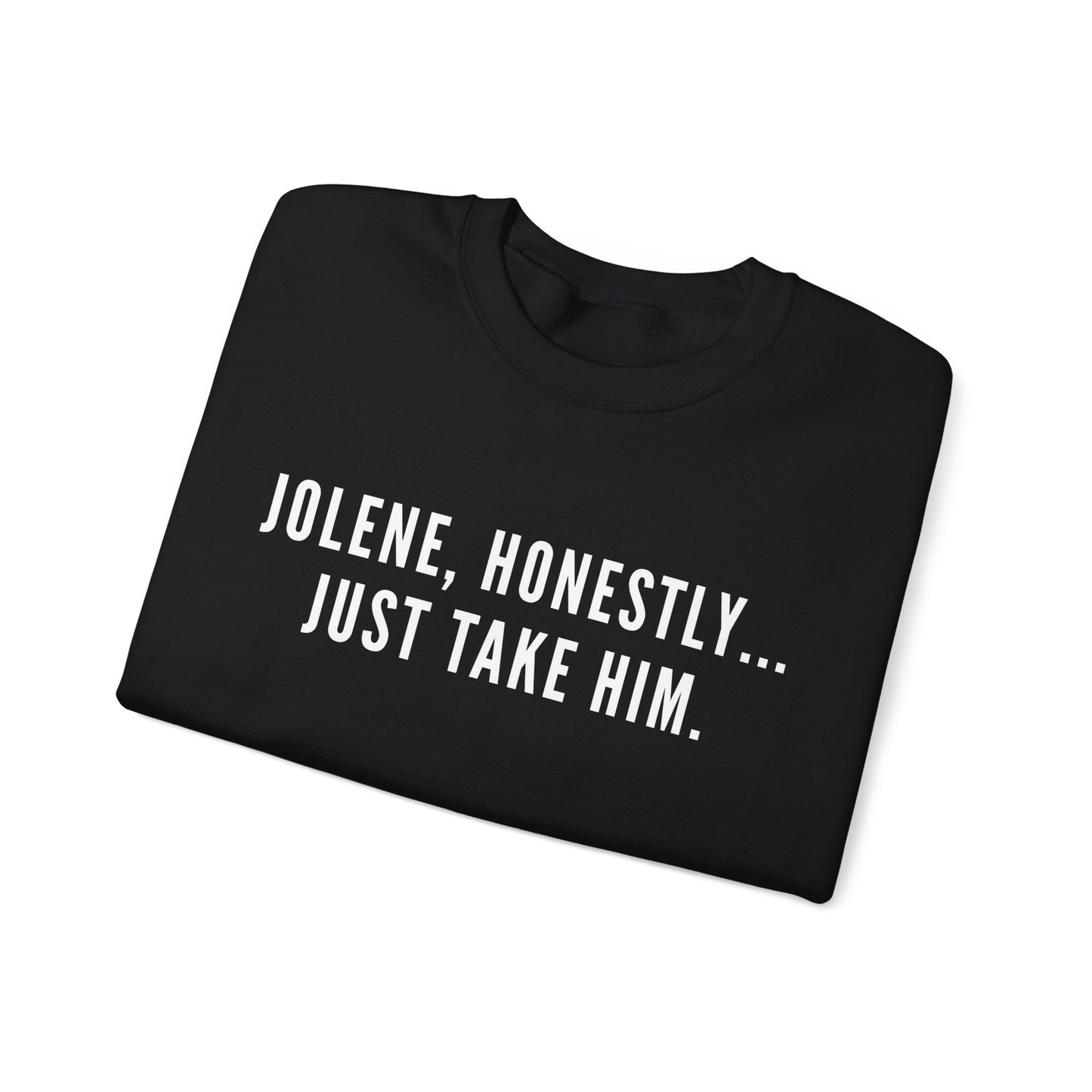 Jolene Honestly Just Take Him Sweatshirt| Funny Country Music Top | Dolly Inspired Slogan Jumper | Retro Lyric Top