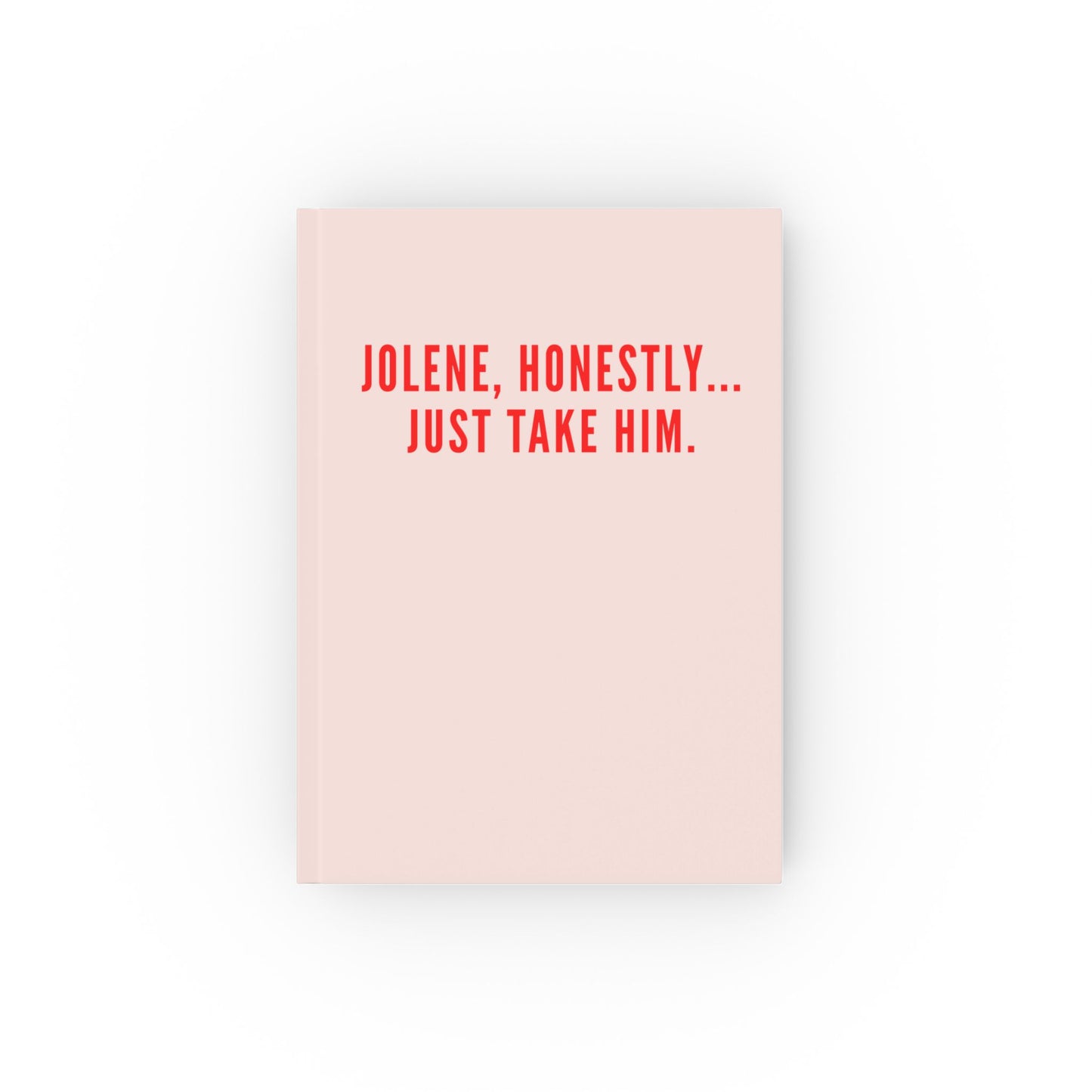 Jolene Honestly Just Take Him Notebook | Funny Country Music Journal | Dolly Inspired Slogan Notebook