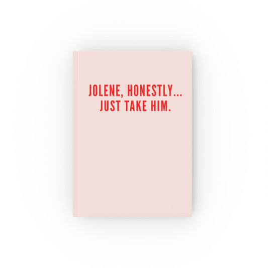 Jolene Honestly Just Take Him Notebook | Funny Country Music Journal | Dolly Inspired Slogan Notebook
