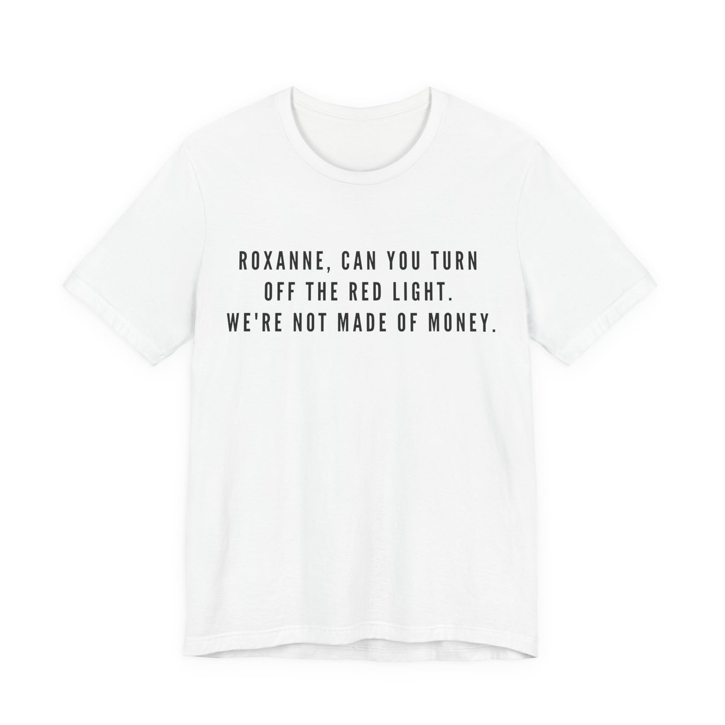 Roxanne, Can You Turn Off The Red Light? Funny Music Parody T-Shirt