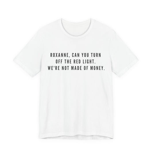 Roxanne, Can You Turn Off The Red Light? Funny Music Parody T-Shirt