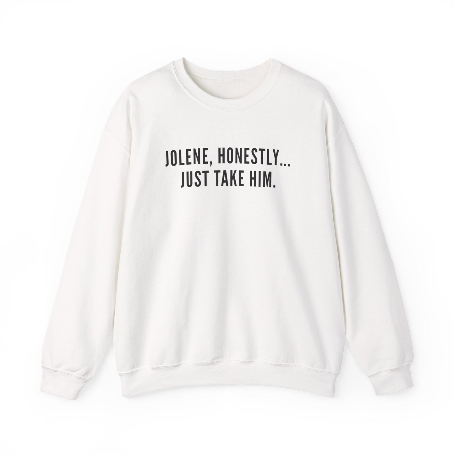 Jolene Honestly Just Take Him Sweatshirt| Funny Country Music Top | Dolly Inspired Slogan Jumper | Retro Lyric Top